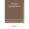 A Text-Book Of Experimental Chemistry (With Descriptive Notes For Students Of General Inorganic Chemistry