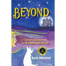 Beyond: A Tale of Discovery on the Other Side of Life