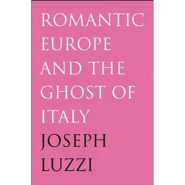 Romantic Europe and the Ghost of Italy
