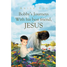 Bobby's Journeys With His Best Friend, Jesus
