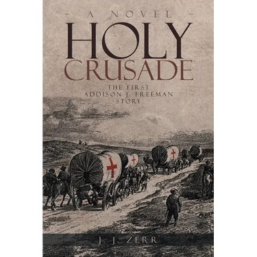 Holy Crusade: The First Addison J. Freeman Story