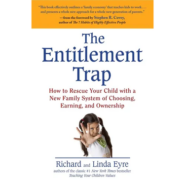 The Entitlement Trap: How to Rescue Your Child with a New Family System of Choosing, Earning, and Ownership