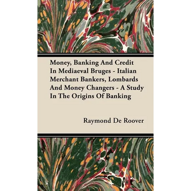Money, Banking And Credit In Mediaeval Bruges - Italian Merchant Bankers, Lombards And Money Changers - A Study In The Origins Of Banking