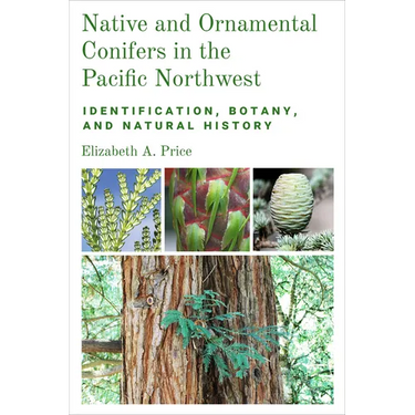 Native and Ornamental Conifers in the Pacific Northwest: Identification, Botany and Natural History