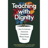 Teaching with Dignity: How to Create Classroom Ecosystems Where People Thrive