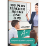 300 Plus Teacher Hacks and Tips