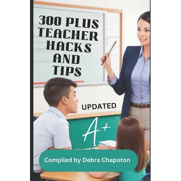 300 Plus Teacher Hacks and Tips