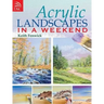 Acrylic Landscapes in a Weekend: Pick Up Your Brush and Paint Your First Picture This Weekend