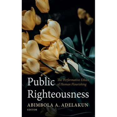 Public Righteousness: The Performative Ethics of Human Flourishing