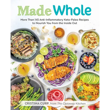 Made Whole: More Than 145 Anti-Inflammatory Keto-Paleo Recipes to Nourish You from the Inside Out