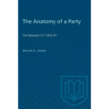 The Anatomy of a Party: The National CCF 1932-61