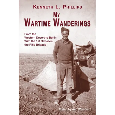 My Wartime Wanderings: From the Western Desert to Berlin with the 1st Battalion, the Rifle Brigade