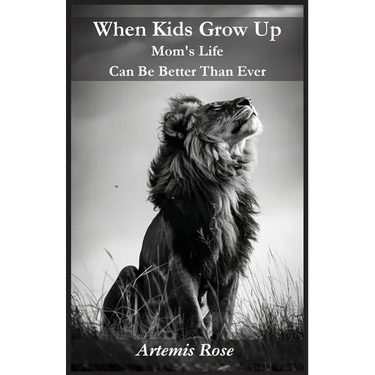 When Kids Grow Up Mom's Life Can Be Better Than Ever