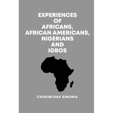 Experiences of Africans, African Americans, Nigerians and Igbos