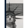 Guide to the United States for the Jewish Immigrant: A Nearly Literal Translation of the Second Yiddish Edition