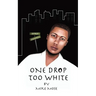 One Drop Too White