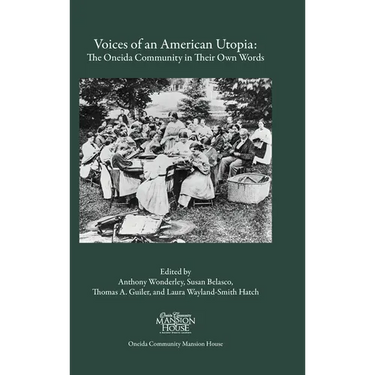Voices of an American Utopia: The Oneida Community in Their Own Words