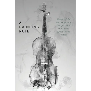 A Haunting Note: Music of the Uncanny and Inexplicable in Classic Speculative Fiction