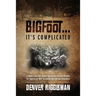 Bigfoot .... It's Complicated