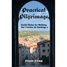Practical Pilgrimage: Useful Rules for Walking the Camino de Santiago