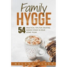 Family Hygge: 54 Practical Tips for Creating Danish Hygge in Your Home Today