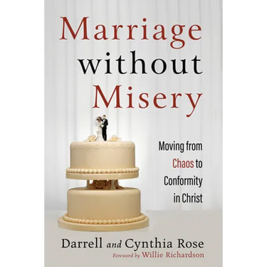 Marriage Without Misery: Moving from Chaos to Conformity in Christ