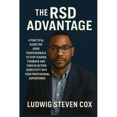 The RSD Advantage: A Practical Guide for ADHD Professionals to Stop Fearing Feedback and Turn Rejection Sensitivity into Your Professional Superpower