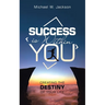 Success Is Within You: Creating the Destiny of Your Life