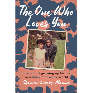 The One Who Loves You: A Memoir of Growing Up Biracial in a Black and White World