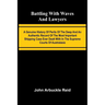Battling with waves and lawyers: A genuine history of perils of the deep and an authentic record of the most important shipping case ever dealt with i