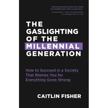 The Gaslighting of the Millennial Generation: How to Succeed in a Society That Blames You for Everything Gone Wrong (White Elephant Gift)