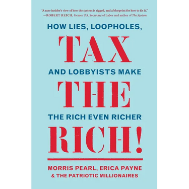 Tax the Rich!: How Lies, Loopholes, and Lobbyists Make the Rich Even Richer