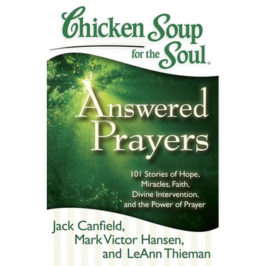 Chicken Soup for the Soul: Answered Prayers: 101 Stories of Hope, Miracles, Faith, Divine Intervention, and the Power of Prayer