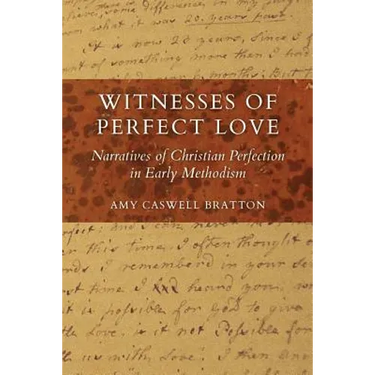 Witnesses of Perfect Love: Narratives of Christian Perfection in Early Methodism