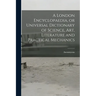 A London Encyclopaedia, or Universal Dictionary of Science, art, Literature and Practical Mechanics
