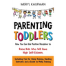 Parenting Toddlers: How You Can Use Positive Discipline to Raise Kids Who Will Have High Self-Esteem, Including Tips for Sleep Training, Handing Tantr