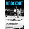 Knockout: The Boxer and Boxing in American Cinema