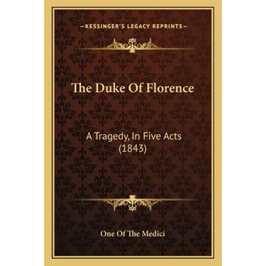 The Duke Of Florence: A Tragedy, In Five Acts (1843)