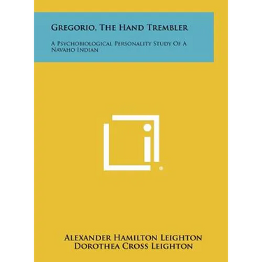 Gregorio, the Hand Trembler: A Psychobiological Personality Study of a Navaho Indian
