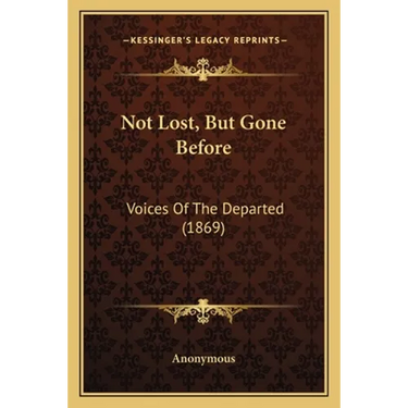 Not Lost, But Gone Before: Voices Of The Departed (1869)