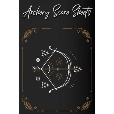 Archery Score Sheets Book: Score Cards for Archery Competitions, Tournaments, Recording Rounds and Notes for Experts and Beginners - Score Book