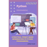 A Practical, Project-Based Introduction to Python Programming.