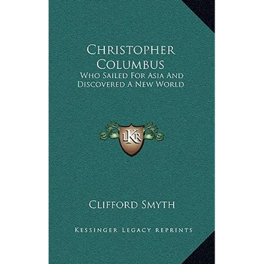 Christopher Columbus: Who Sailed For Asia And Discovered A New World