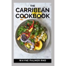 The Carribean Cookbook: Caribbean Recipes from Home