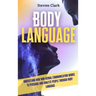 Body Language: Understand How Non-Verbal Communication Works To Persuade And Analyze People Through Body Language