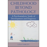 Childhood beyond Pathology: A Psychoanalytic Study of Development and Diagnosis