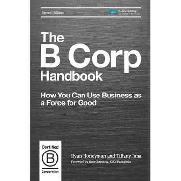The B Corp Handbook: How You Can Use Business as a Force for Good