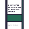 History of Anthropology as a Holistic Science