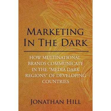 Marketing in the Dark: How Multinational Brands Communicate in the "Media Dark Regions" of Developing Countries