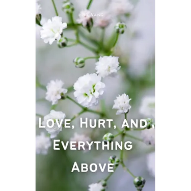 Love, Hurt, and Everything Above